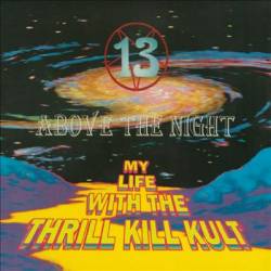 My Life With The Thrill Kill Kult : 13 Above the Night